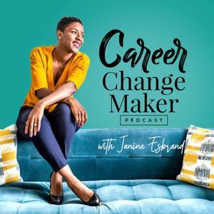 The Career Change Maker Podcast I Career Change, Career Advancement & Leadership Development by Janine Esbrand - Executive Coach, Career Strategist, Keynote Speaker