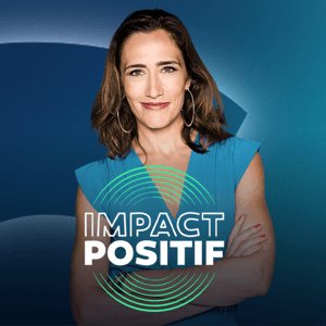 IMPACT POSITIF - les solutions existent by LCI - Sylvia Amicone