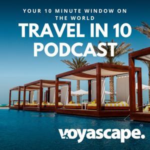 Travel in 10: Travel Podcast by Voyascape Media / David Brodie & Tim Johnson