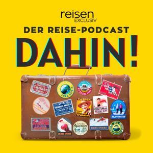DAHIN! - Der Reise-Podcast von reisen EXCLUSIV by reisen EXCLUSIV