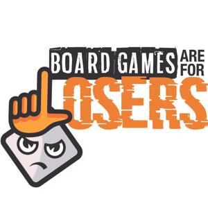 Board Games Are For Losers by Board Games Are For Losers