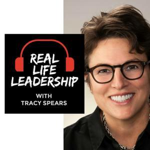 Real-Life Leadership with Tracy Spears by Tracy Spears