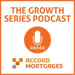 The Accord Mortgages Growth Series Podcast by Accord Mortgages