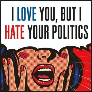 I Love You, But I Hate Your Politics by Jeanne Safer / Macmillan