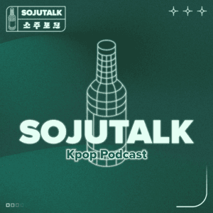 SojuTalk Kpop Podcast by SojuTalk Crew