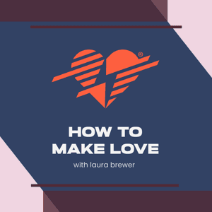 How To Make Love™ by laura brewer