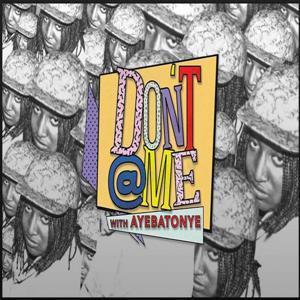 Don't @ Me with Ayebatonye by FBi Radio