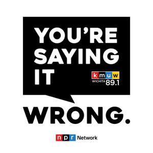 You're Saying It Wrong by KMUW