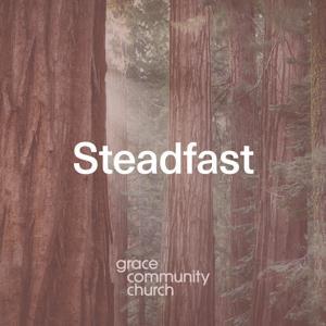 Steadfast Sermon Podcast by Grace Community Church