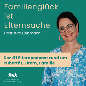 Familienglück ist Elternsache – Der beste Elternpodcast – Schule bis Pubertät by Kira Liebmann