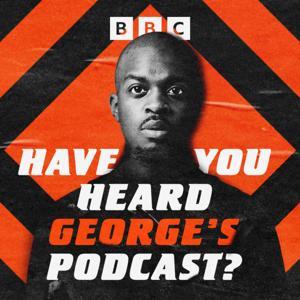 Have You Heard George's Podcast? by BBC Sounds