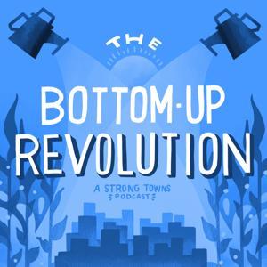 The Bottom-Up Revolution by Strong Towns