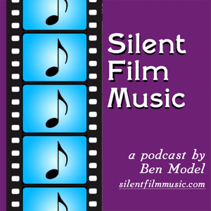 The Silent Film Music Podcast with Ben Model by Ben Model