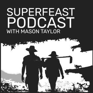 SuperFeast Podcast by Mason J. Taylor