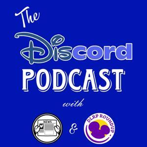 The Discord Disney Podcast - Disney discussion with The Main Street News & DLRPR by The Discord Disney Podcast!
