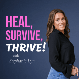 Heal, Survive & Thrive! by Stephanie Lyn