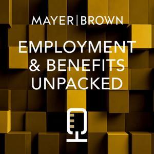 Employment & Benefits Unpacked by Mayer Brown