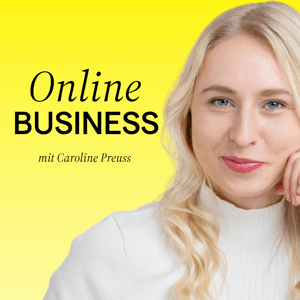 Der Online Business Podcast mit Caroline Preuss | Unternehmertum, Marketing & Social Media by Caroline Preuss