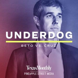 Underdog: Beto vs. Cruz by Texas Monthly and Pineapple Street Media