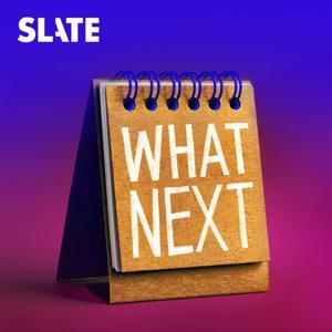 What Next | Daily News and Analysis by Slate Podcasts