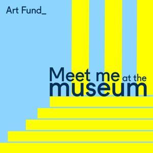 Meet Me at the Museum by Art Fund