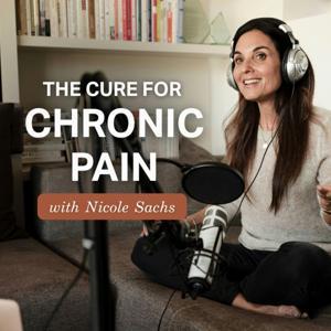 The Cure for Chronic Pain with Nicole Sachs, LCSW by Nicole Sachs, LCSW