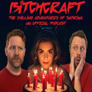 Bitchcraft: The Chilling Adventures of Sabrina UnOfficial Podcast Podcast by Sissy That Talk Podcast Network