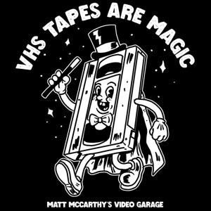 VHS Tapes Are Magic by Matt McCarthy