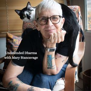 Undefended Dharma with Mary Stancavage by Mary Stancavage