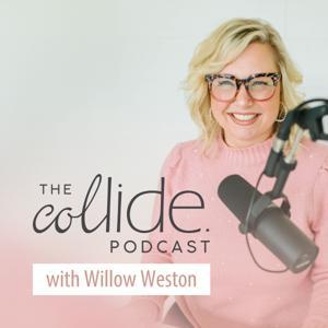 The Collide Podcast by Willow Weston