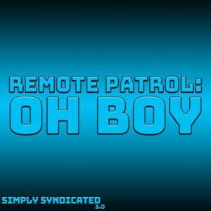 Remote Patrol: Oh Boy by Simply Syndicated