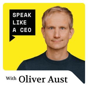 SPEAK LIKE A CEO by Oliver Aust, founder of Speak Like a CEO Academy