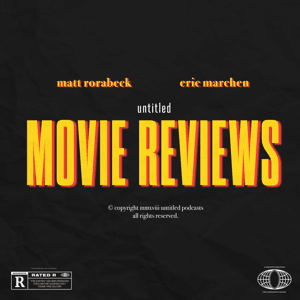 Untitled Movie Reviews by Matt Rorabeck and Eric Marchen