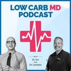 Low Carb MD Podcast by Dr. Brian Lenzkes, Dr. Tro