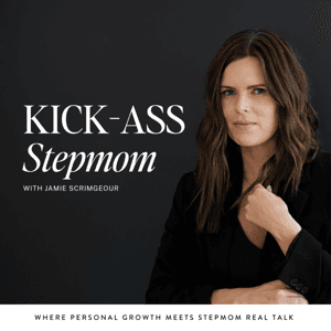 The KICK-ASS Stepmom Podcast by Jamie Scrimgeour