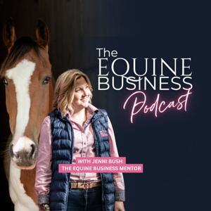 The Equine Business Podcast by Jenni Bush - The Equine Business Mentor