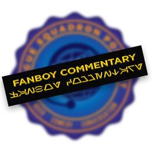 Fanboy Commentary by Rogue Squadron