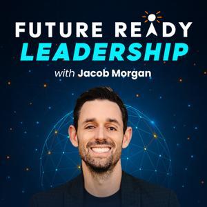 Future Ready Leadership With Jacob Morgan by Jacob Morgan