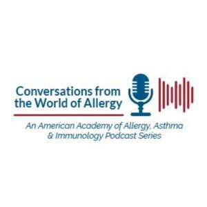 AAAAI Podcast: Conversations from the World of Allergy by The American Academy of Allergy, Asthma & Immunology (AAAAI)