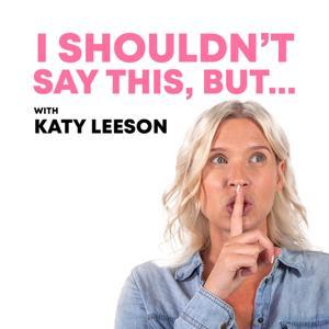 I Shouldn't Say This, But... by Katy Leeson