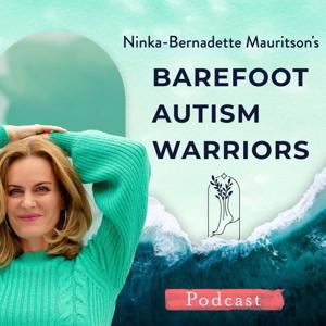BAREFOOT AUTISM WARRIORS turn autism around podcast. | Turnaround strategies for ambitious, health-conscious, Christian moms who want to go from tantrums and eloping to peace and independence. by Ninka-Bernadette Mauritson