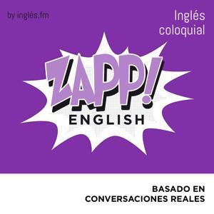 Zapp! Inglés Coloquial by Ingles.fm by Ingles.fm