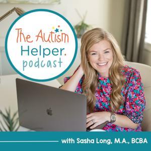 The Autism Helper Podcast by Sasha Long, M.A., BCBA
