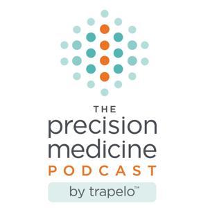 Precision Medicine Podcast by Trapelo