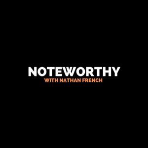 Noteworthy with Nathan French by Nathan French