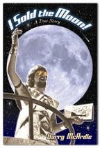 I Sold The Moon! (A True Story) by Barry McArdle