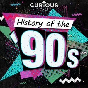 History of the 90s by Curiouscast