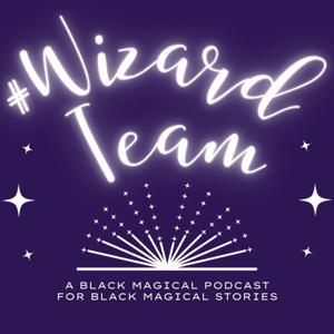 #WizardTeam: A Black Fantasy Podcast by #WizardTeam