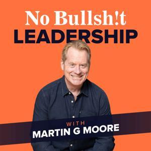 No Bullsh!t Leadership by Martin G Moore
