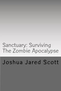 Sanctuary: Surviving The Zombie Apocalypse by Scribl | Joshua Jared Scott